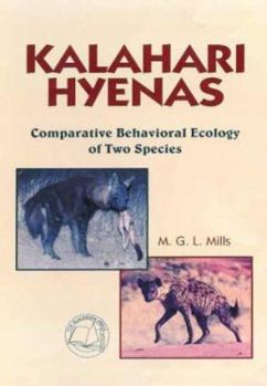 Kalahari Hyenas : Comparative Behavioral Ecology of Two Species