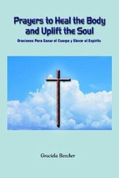 Paperback Prayers to Heal the Body and Uplift the Soul: Oraciones Para Sanar el Cuerpo y Elevar el Espiritu Book