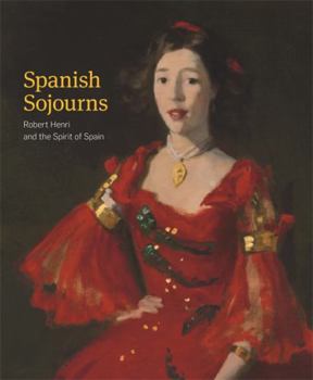 Hardcover Spanish Sojourns: Robert Henri and the Spirit of Spain Book