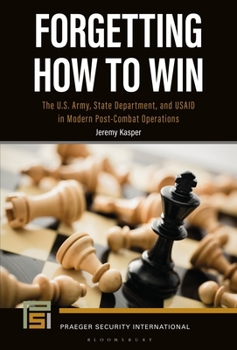 Paperback Forgetting How to Win: The U.S. Army, State Department, and Usaid in Modern Post-Combat Operations Book