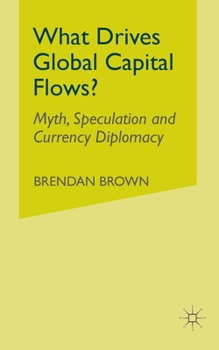 Paperback What Drives Global Capital Flows?: Myth, Speculation and Currency Diplomacy Book