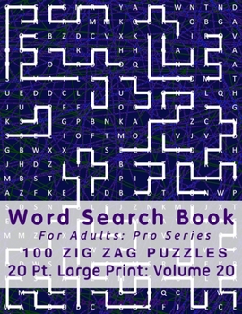 Word Search Book For Adults: Pro Series, 100 Zig Zag Puzzles, 20 Pt. Large Print, Vol. 20 (Pro Word Search Books For Adults)