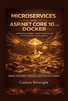 Paperback Microservices with ASP.NET Core 10 and Docker: Architecting Scalable, Resilient Systems with C# 14 and Cloud-Native Patterns Book