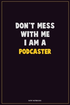 Paperback Don't Mess With Me, I Am A Podcaster: Career Motivational Quotes 6x9 120 Pages Blank Lined Notebook Journal Book