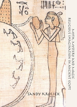Paperback Myth, Mystery, and Magic: Religious Imagination in Ancient Egypt Book