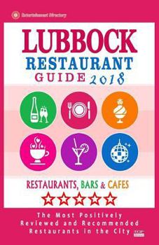 Paperback Lubbock Restaurant Guide 2018: Best Rated Restaurants in Lubbock, Texas - Restaurants, Bars and Cafes recommended for Visitors, 2018 Book