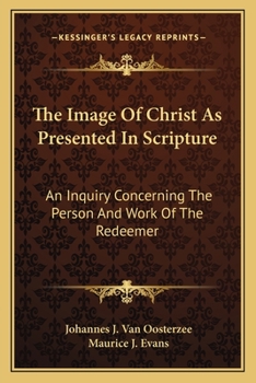 Paperback The Image Of Christ As Presented In Scripture: An Inquiry Concerning The Person And Work Of The Redeemer Book