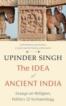 Paperback The Idea of Ancient India: Essays on Religion, Politics and Archaeology Book