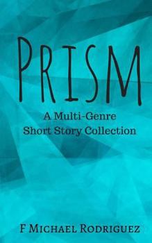 Paperback Prism: A Multi-Genre Short Story Collection Book