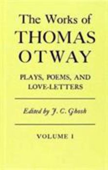 The works of Thomas Otway;: Plays, poems, and love-letters (Oxford Reprints)