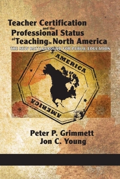 Paperback Teacher Certification and the Professional Status of Teaching in North America: The New Battleground for Public Education Book