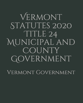 Vermont Statutes 2020 Title 24 Municipal and County Government