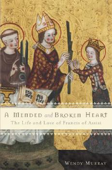 Hardcover A Mended and Broken Heart: The Life and Love of Francis of Assisi Book