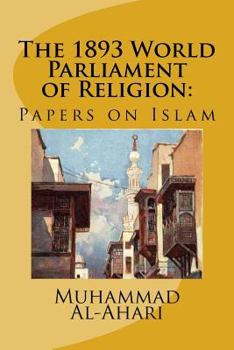Paperback The 1893 World Parliament of Religion: : Papers on Islam Book