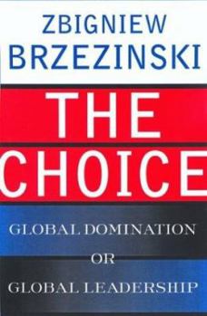 Hardcover The Choice: Global Domination or Global Leadership Book