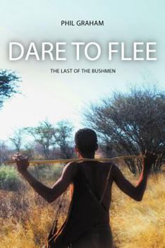 Paperback Dare to Flee: The Last of the Bushmen Book