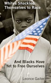 Paperback Whites Shackled Themselves to Race and Blacks Have Yet to Free Ourselves Book