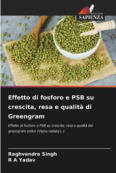 Paperback Effetto di fosforo e PSB su crescita, resa e qualità di Greengram [Italian] Book