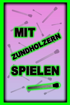 Mit Zündhölzern spielen (German Edition)