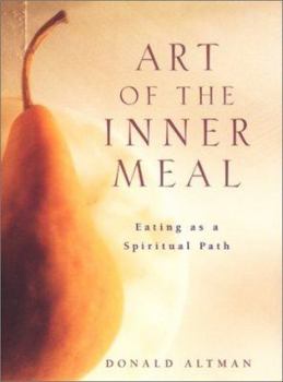 Hardcover Art of the Inner Meal: Eating as a Spiritual Path Book