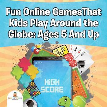 Paperback Fun Online GamesThat Kids Play Around the Globe: Ages 5 And Up Book