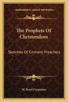 Paperback The Prophets Of Christendom: Sketches Of Eminent Preachers Book