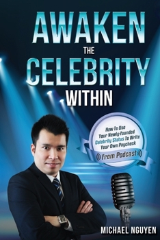 Paperback Awaken The Celebrity Within: How To Use Your Newly-Founded Celebrity Status To Write Your Own Paycheck Book