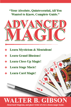 Paperback Advanced Magic: Your Absolute, Quintessential, All You Wanted to Know, Complete Guide Book