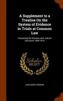 Hardcover A Supplement to a Treatise On the System of Evidence in Trials at Common Law: Containing the Statutes and Judicial Decisions 1904-1914 Book