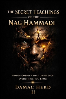 Paperback The Secret Teachings of the Nag Hammadi: Hidden Gospels That Challenge Everything You Know Book