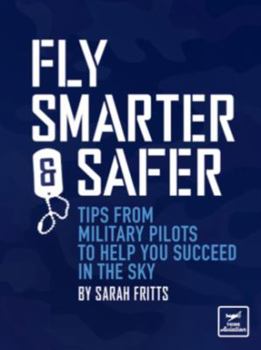 Paperback Fly Smarter and Safer: Tips from military pilots to help you succeed in the sky Book