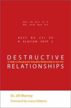 Hardcover Destructive Relationships: A Guide to Changing the Unhealthy Relationships in Your Life Book