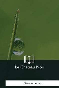 Le Château Noir - Book #4 of the Joseph Rouletabille