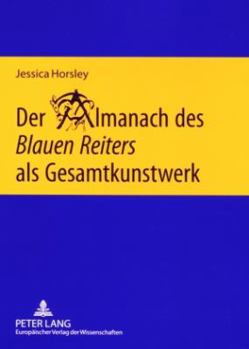 Der Almanach des Blauen Reiters als Gesamtkunstwerk: Eine interdisziplinaere Untersuchung