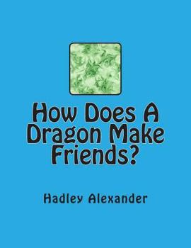 Paperback How Does A Dragon Make Friends? Book