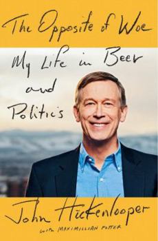 Hardcover The Opposite of Woe: My Life in Beer and Politics Book