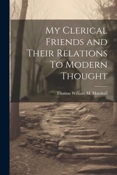 Paperback My Clerical Friends and Their Relations To Modern Thought Book