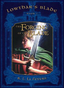 Hardcover The Forging of the Blade: Lowthar's Blade Book # 1: Lowthar's Blade Book # 1 Book
