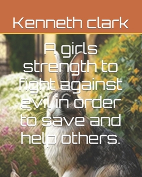 Paperback A girls strength to fight against evil in order to save and help others. Book