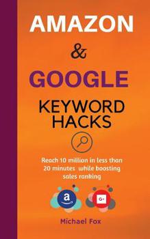 Paperback Amazon and Google Keyword Hacks: Reach 10 million in less than 20 minutes while boosting sales ranking Book