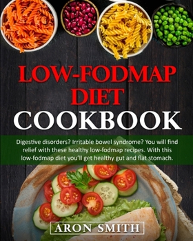 Paperback Low-Fodmap Diet Cookbook: Digestive disorders? Irritable bowel syndrome? You will find relief with these healthy low-fodmap recipes. With this l Book