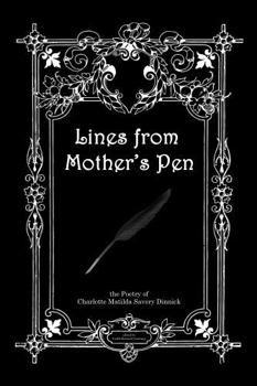 Paperback Lines from Mother's Pen: The Poetry of Charlotte Matilda Savery Dinnick Book
