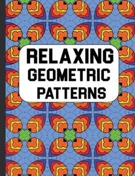 Paperback Relaxing Geometric Patterns: Beautiful Pattern Adult Coloring Book To Relax and Destress ( Volume 4 ) Book