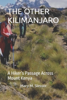 THE OTHER KILIMANJARO: A Hiker’s Passage Across Mount Kenya