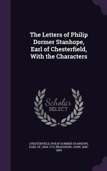 Hardcover The Letters of Philip Dormer Stanhope, Earl of Chesterfield, With the Characters Book