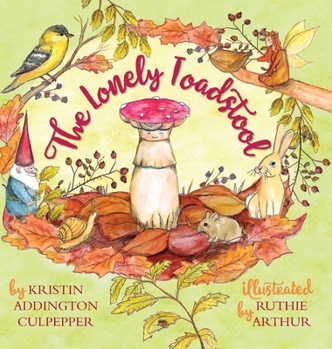 Hardcover The Lonely Toadstool: A Children's Book About New Friends That Come as We Find Our Voice Book