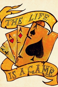 The life is a game: Cardgames notebook, Poker journal, Blackjack log, Rummy journal (110 Lined Pages, 6 x 9)