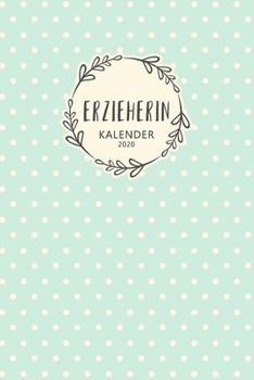 Erzieherin Kalender 2020: Geschenk Wochenplaner, Terminkalender 2020 f�r Ausbildung, Beruf, Kita, Kindergarten, Kinderg�rtnerin. Geschenkidee zu Weihnachten unter 10 Euro als Planer Organizer, Timer, 