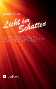 Hardcover Licht im Schatten - Ein westdeutsches Frauenleben: Im Spiegel von Weltgeschichte, Deutschlandpolitik, Kultur und Zeitgeist, geprägt von den langen Sch [German] Book