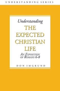 Paperback Understanding The Expected Christian Life: An Exposition of Romans 6-8 Book